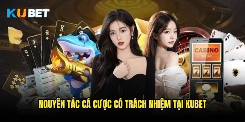 Cá cược có trách nhiệm - Chơi game an toàn cùng Kubet 1 Nguyên tắc cá cược có trách nhiệm tại Kubet
