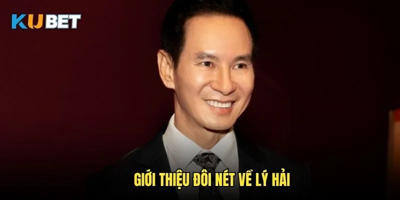 Tác giả Kubet Lý Hải - CEO chuyên môn cao của gây dựng Kubet 1 Giới thiệu đôi nét về Lý Hải