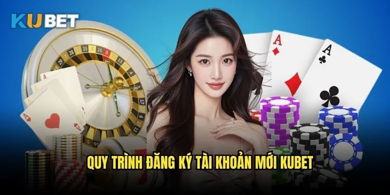 Đăng ký Kubet - Hướng dẫn nhanh chóng trong 5 phút 2 Quy trình đăng ký tài khoản mới Kubet