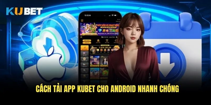 Tải app Kubet - Trải nghiệm cá cược mượt mà trên di động 3 Cách tải app Kubet cho Android nhanh chóng