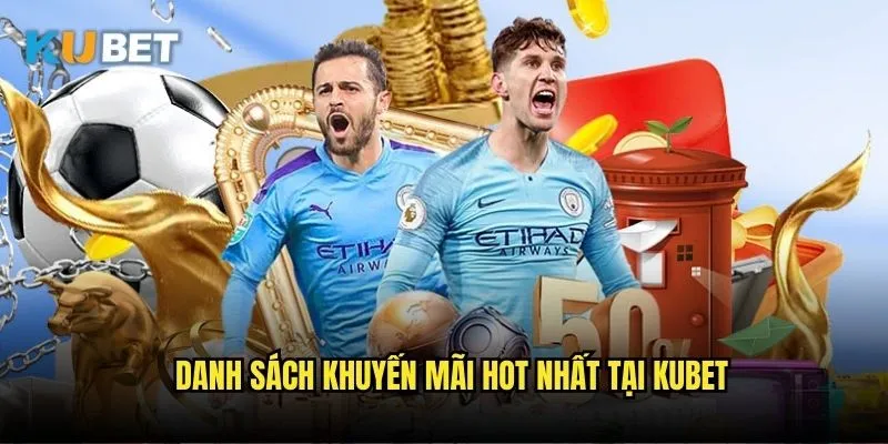 Khuyến mãi Kubet - Ưu đãi hấp dẫn dành cho mọi thành viên 2 Danh sách khuyến mãi hot nhất tại Kubet