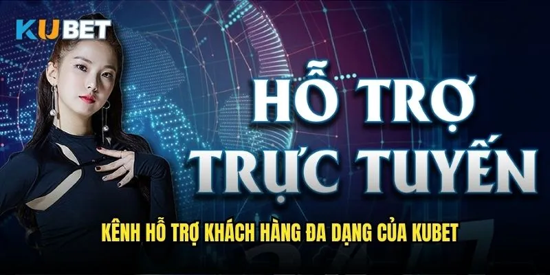 Cách nhận hỗ trợ từ nhà cái Kubet mới nhất 2 Kênh hỗ trợ khách hàng đa dạng của Kubet