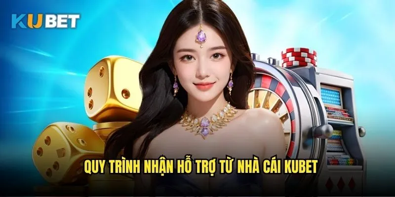 Cách nhận hỗ trợ từ nhà cái Kubet mới nhất 3 Quy trình nhận hỗ trợ từ nhà cái Kubet