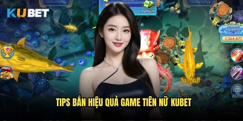 Bắn cá Tiên Nữ Kubet - Cuộc phiêu lưu cổ tích biển xanh 3 Tips bắn hiệu quả game Tiên Nữ Kubet