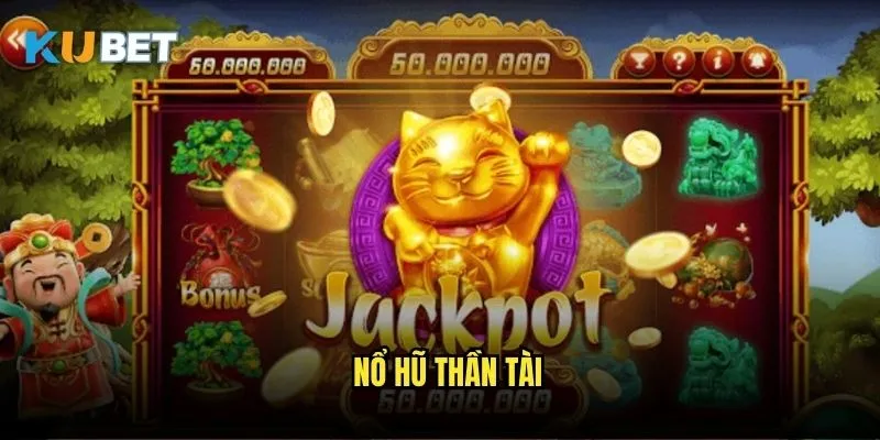 Nổ hũ Thần Tài Kubet - May mắn đến từ thần linh 1 Nổ hũ Thần Tài