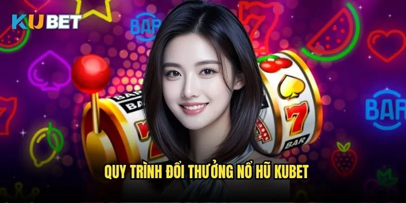 Nổ hũ đổi thưởng Kubet - Từ game thủ đến triệu phú 3 Quy trình đổi thưởng nổ hũ Kubet