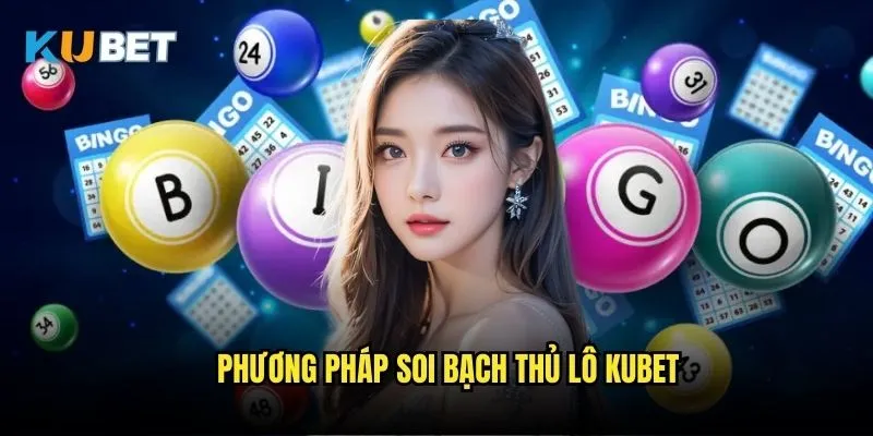 Bạch thủ lô Kubet - Chiến thuật soi cầu thần sầu 3 Phương pháp soi bạch thủ lô Kubet