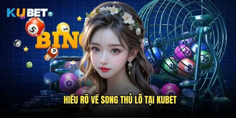 Song thủ lô Kubet - Kỹ thuật soi cầu nâng cao 2 Hiểu rõ về song thủ lô tại Kubet